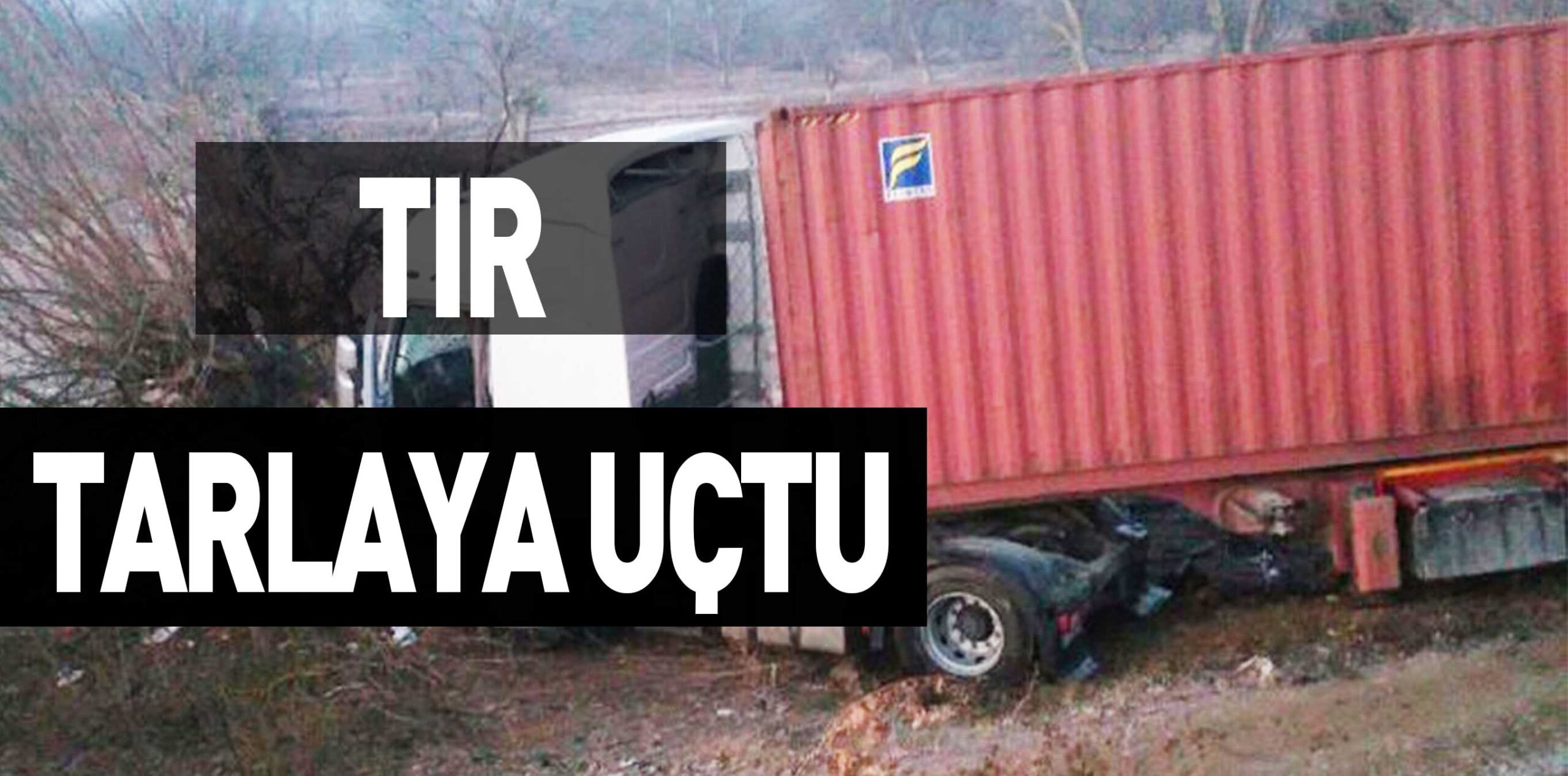 TIR TARLAYA UÇTU