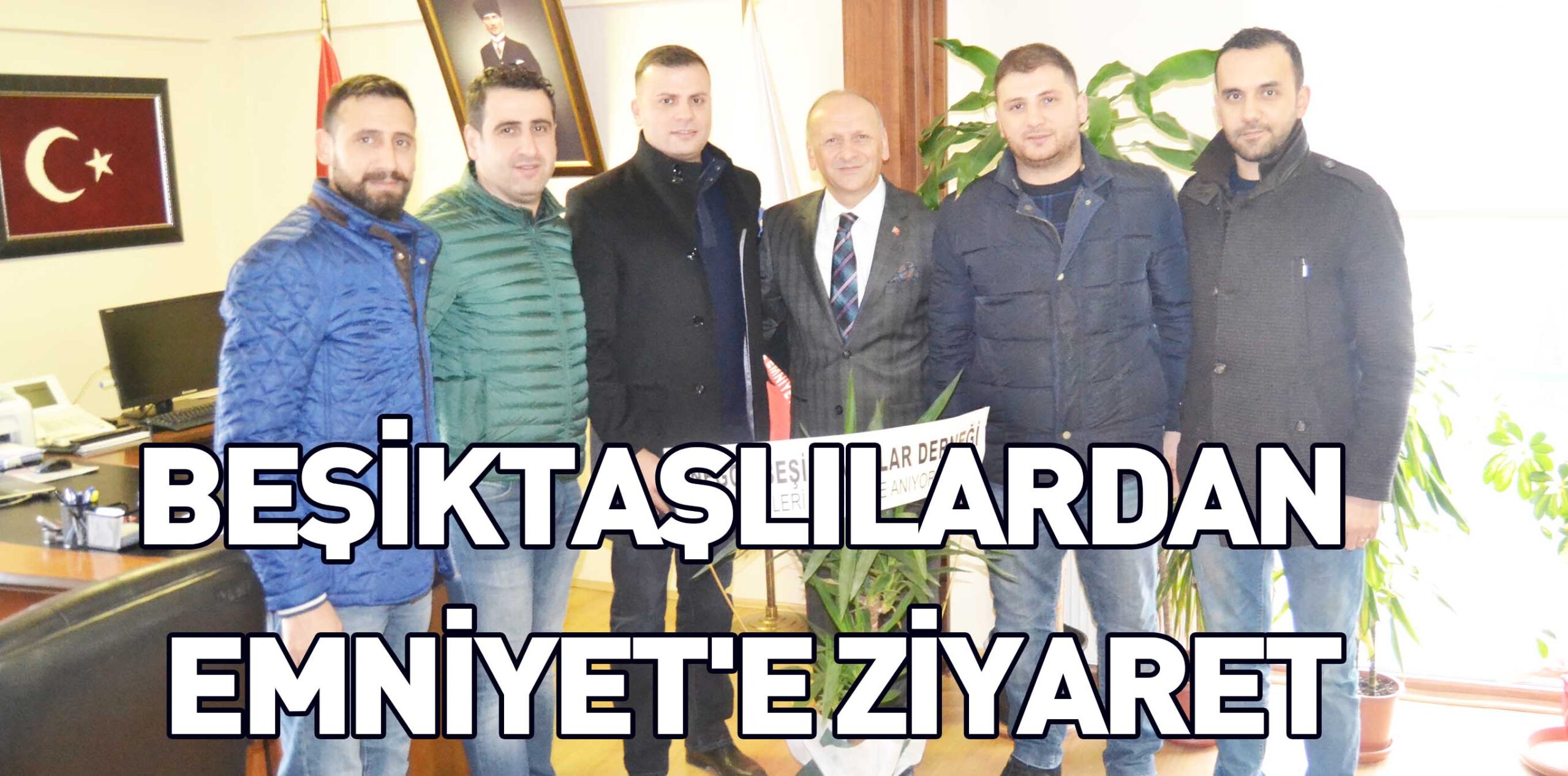 BEŞİKTAŞLILARDAN EMNİYET’E ZİYARET