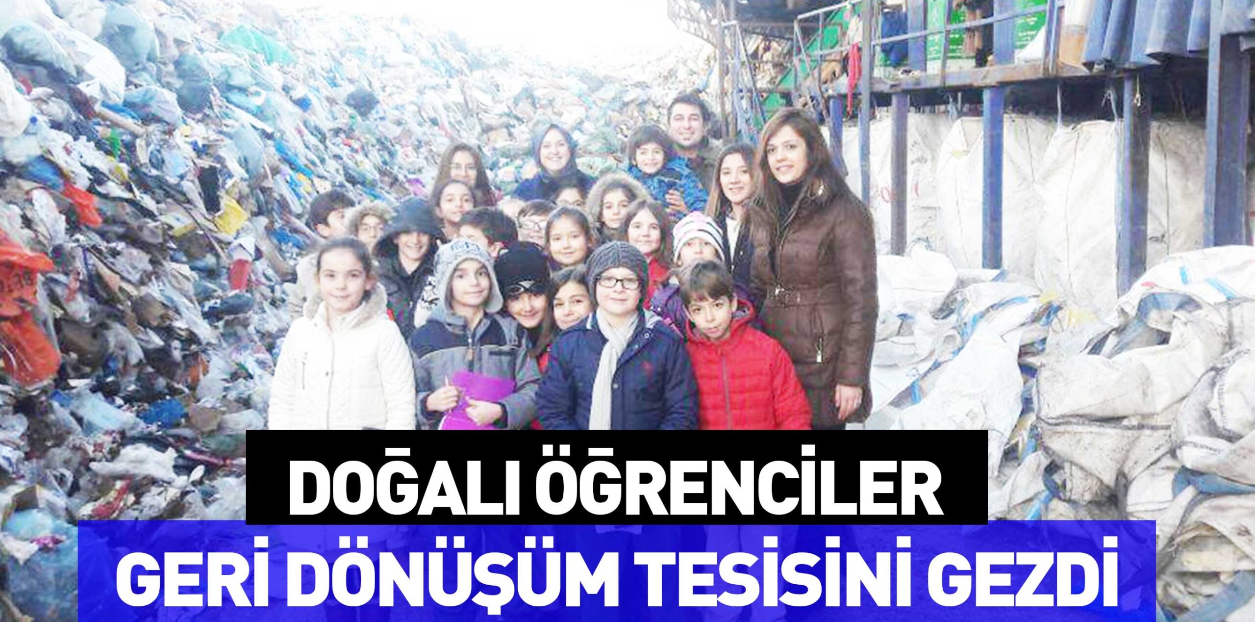 DOĞALI ÖĞRENCİLER  GERİ DÖNÜŞÜM TESİSİNİ GEZDİ