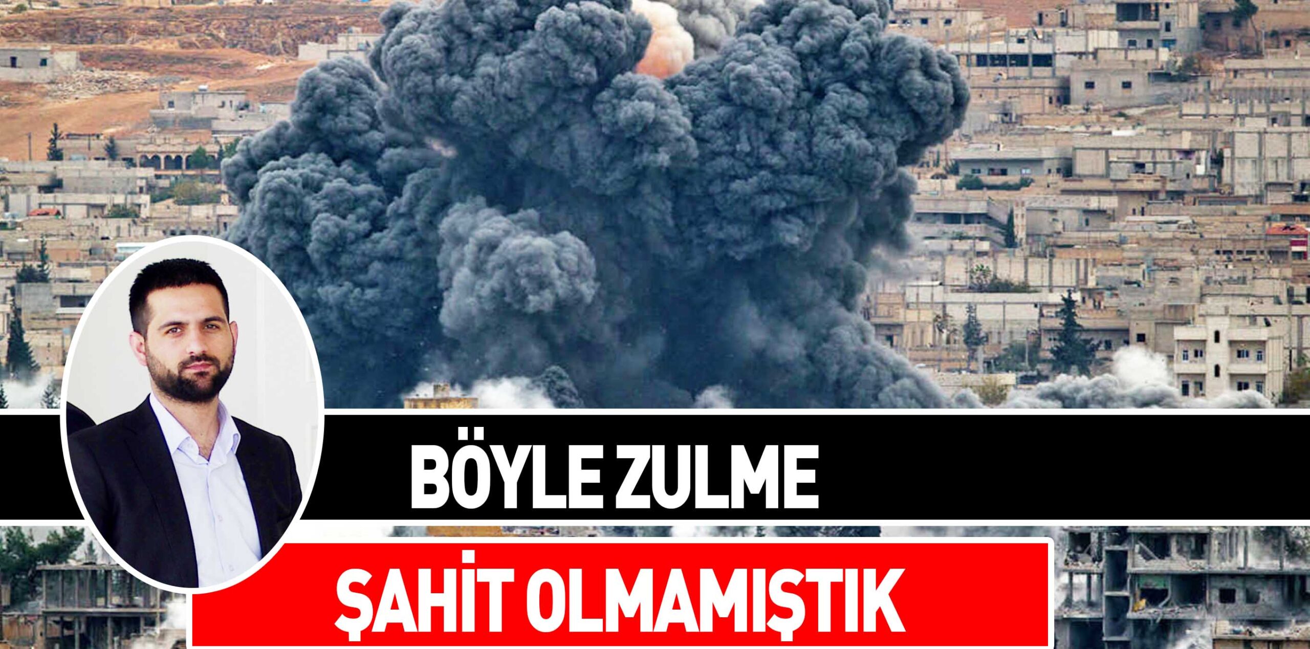 BÖYLE ZULME ŞAHİT OLMAMIŞTIK