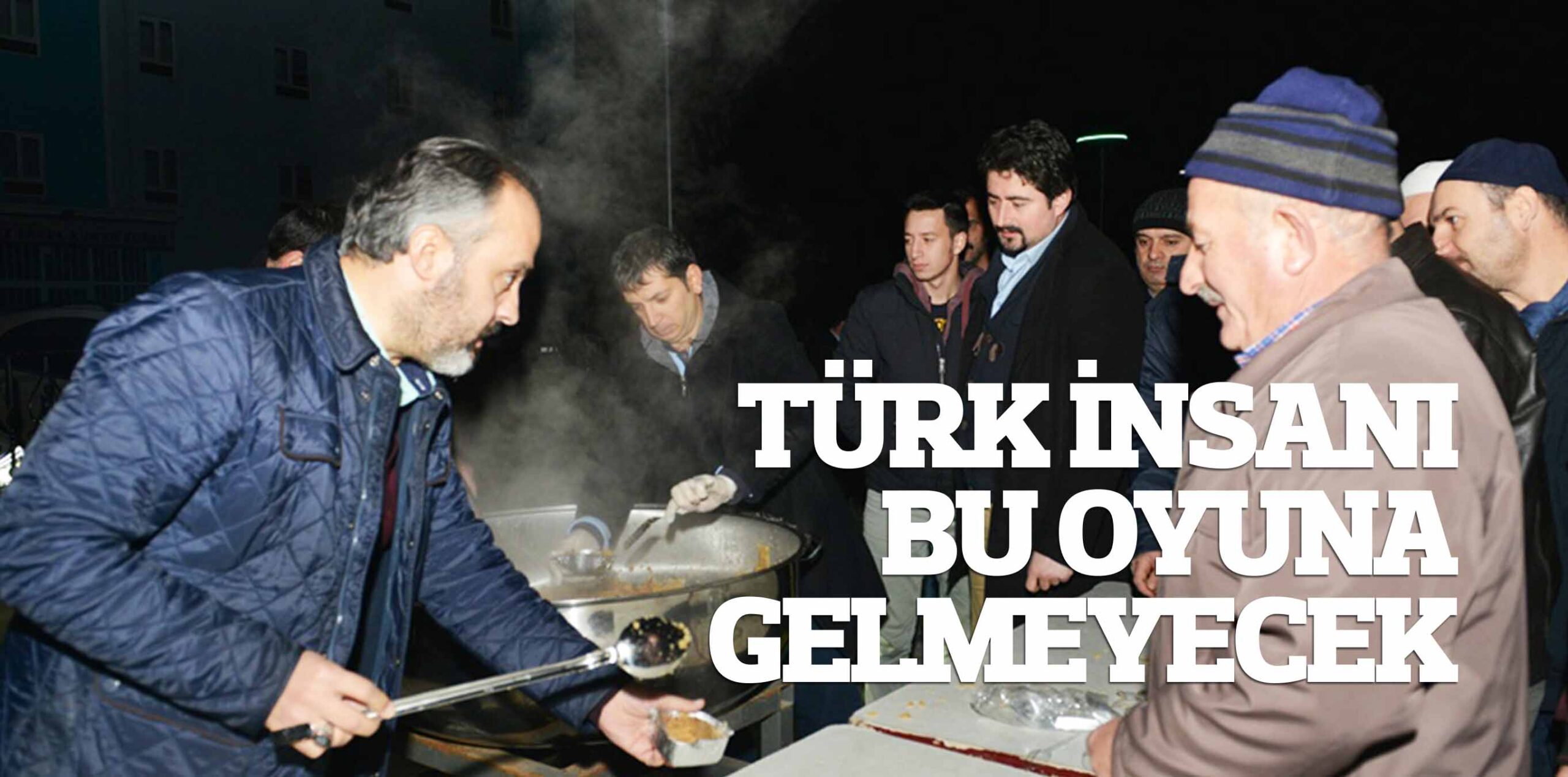 TÜRK İNSANI BU OYUNA GELMEYECEK