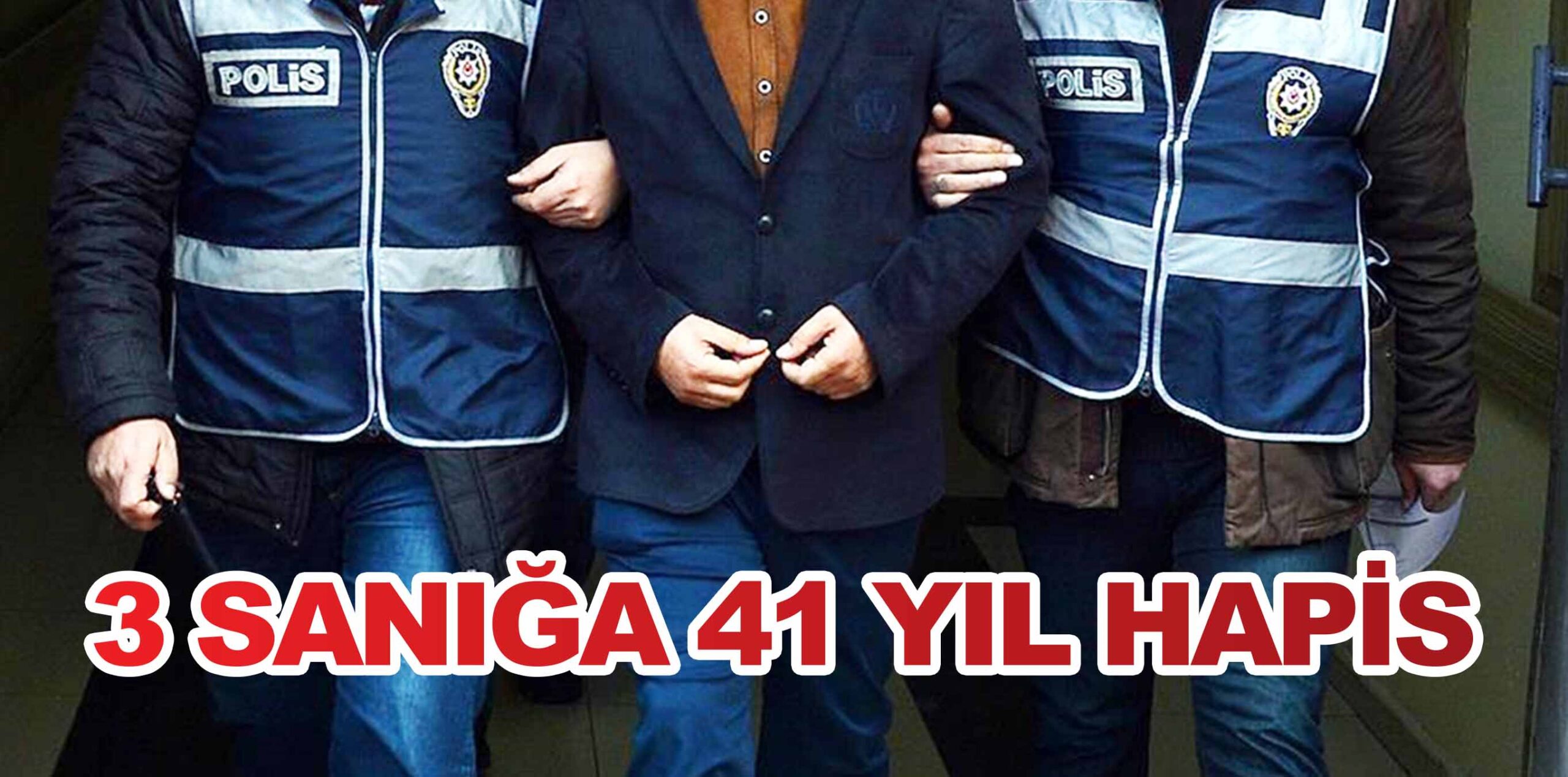 3 SANIĞA 41 YIL HAPİS