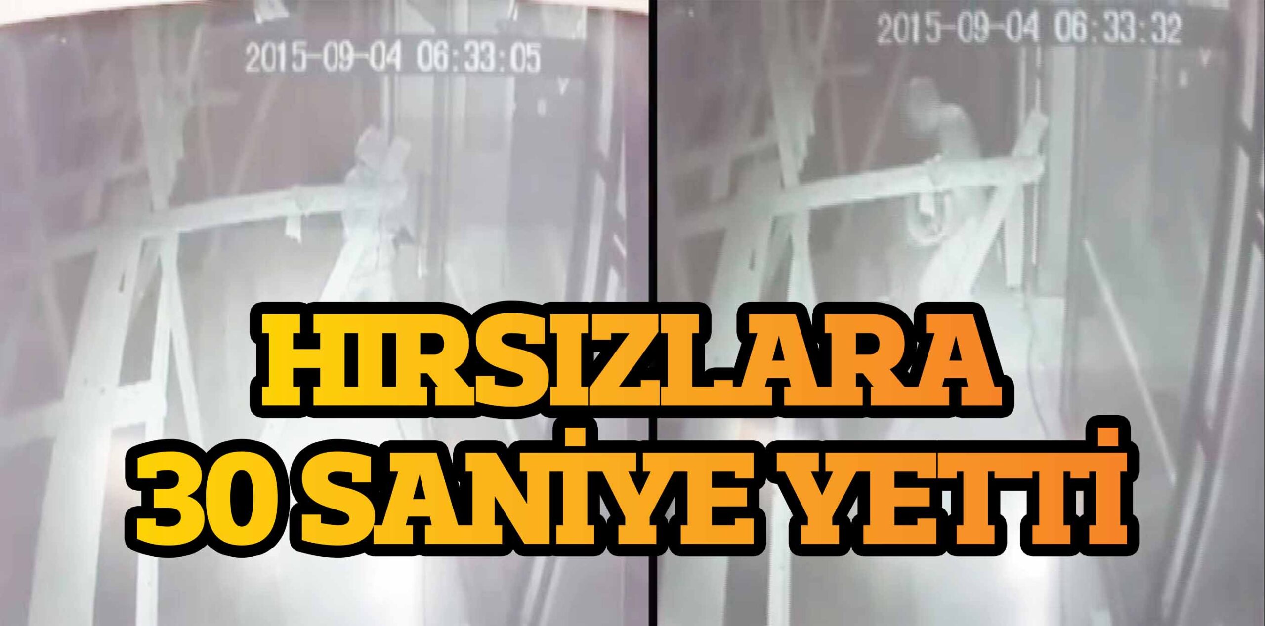 HIRSIZLARA 30 SANİYE YETTİ