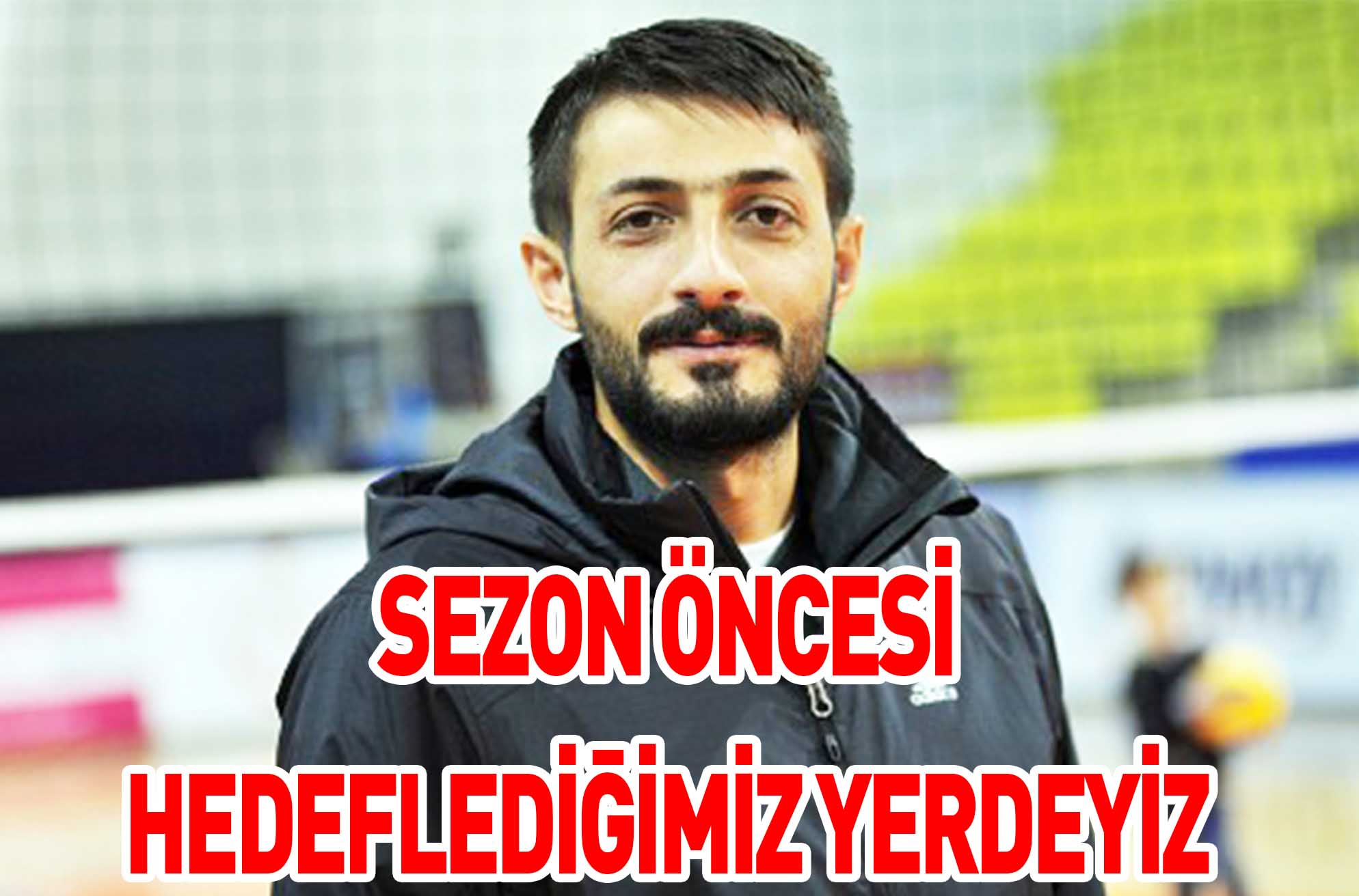 SEZON ÖNCESİ HEDEFLEDİĞİMİZ YERDEYİZ