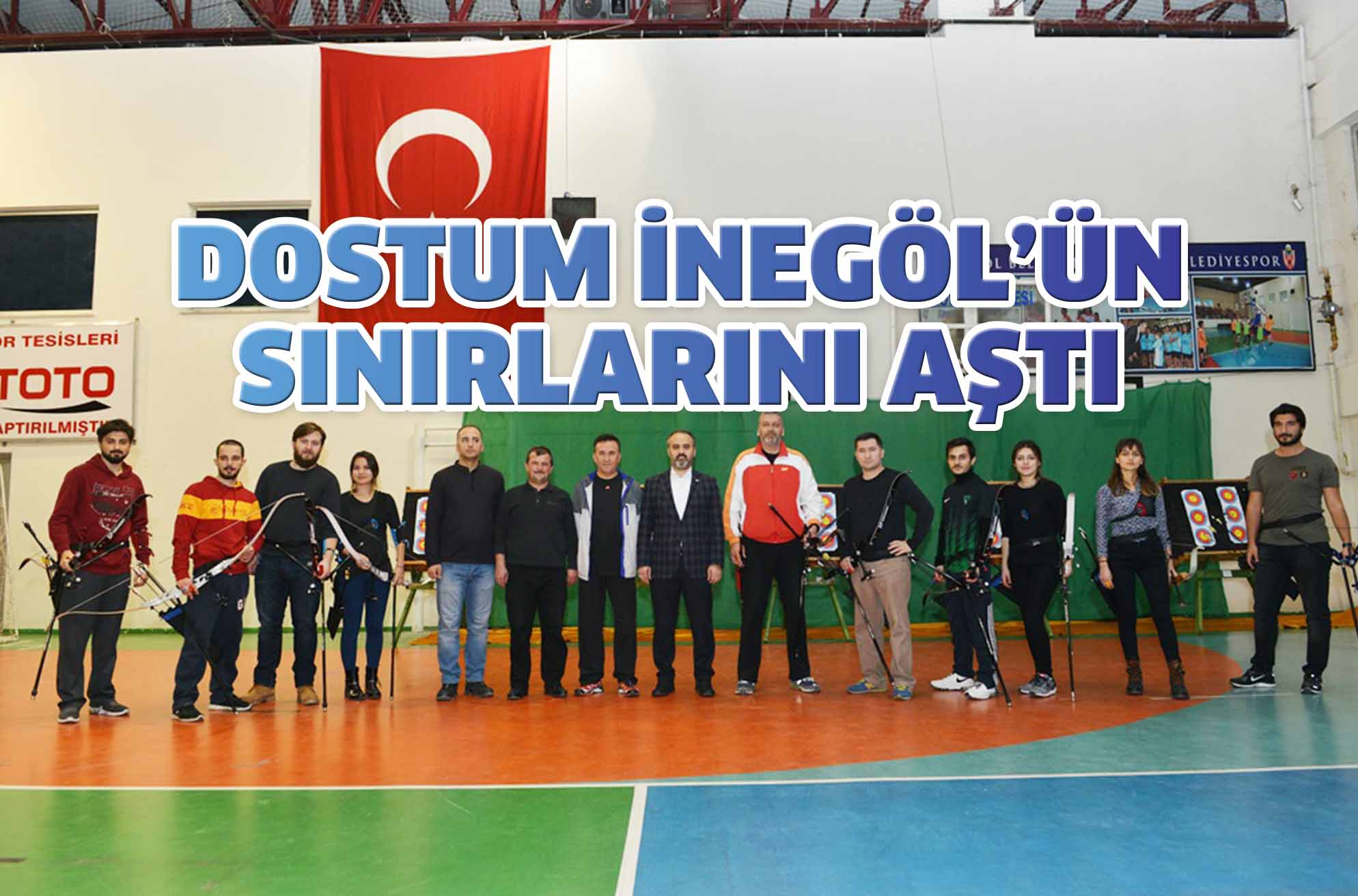 DOSTUM İNEGÖL’ÜN SINIRLARINI AŞTI