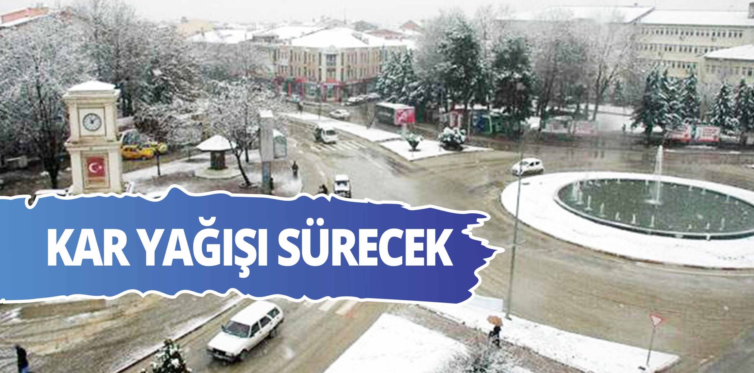 KAR YAĞIŞI SÜRECEK