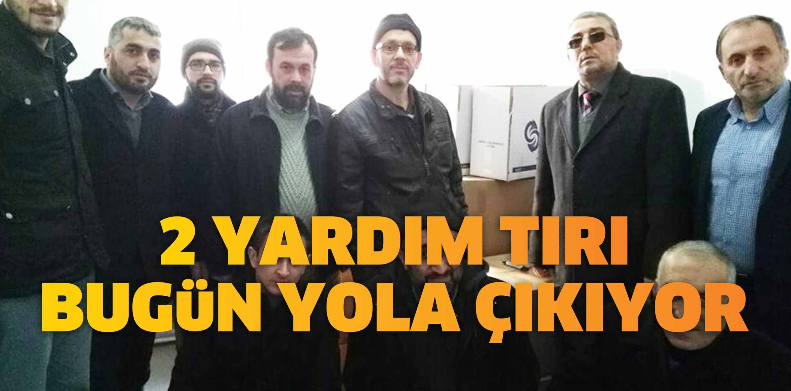 2 YARDIM TIRI BUGÜN YOLA ÇIKIYOR
