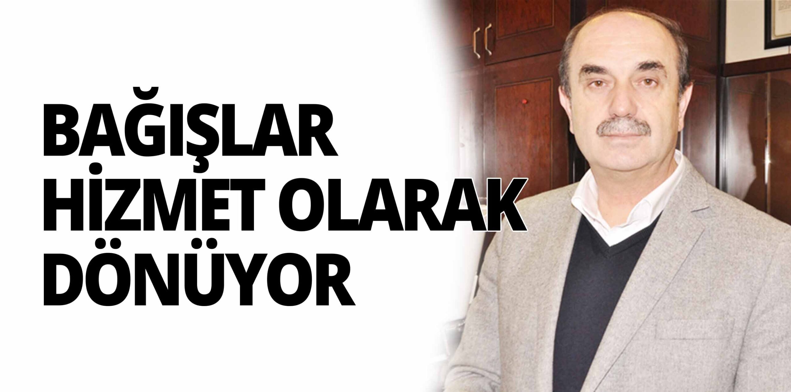 BAĞIŞLAR HİZMET OLARAK DÖNÜYOR
