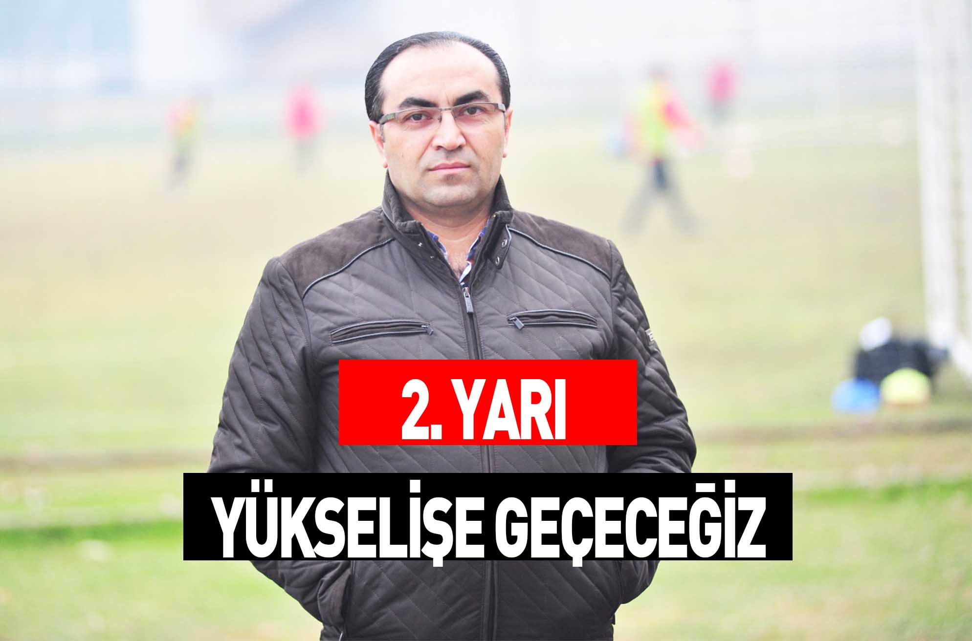 2. YARI YÜKSELİŞE GEÇECEĞİZ