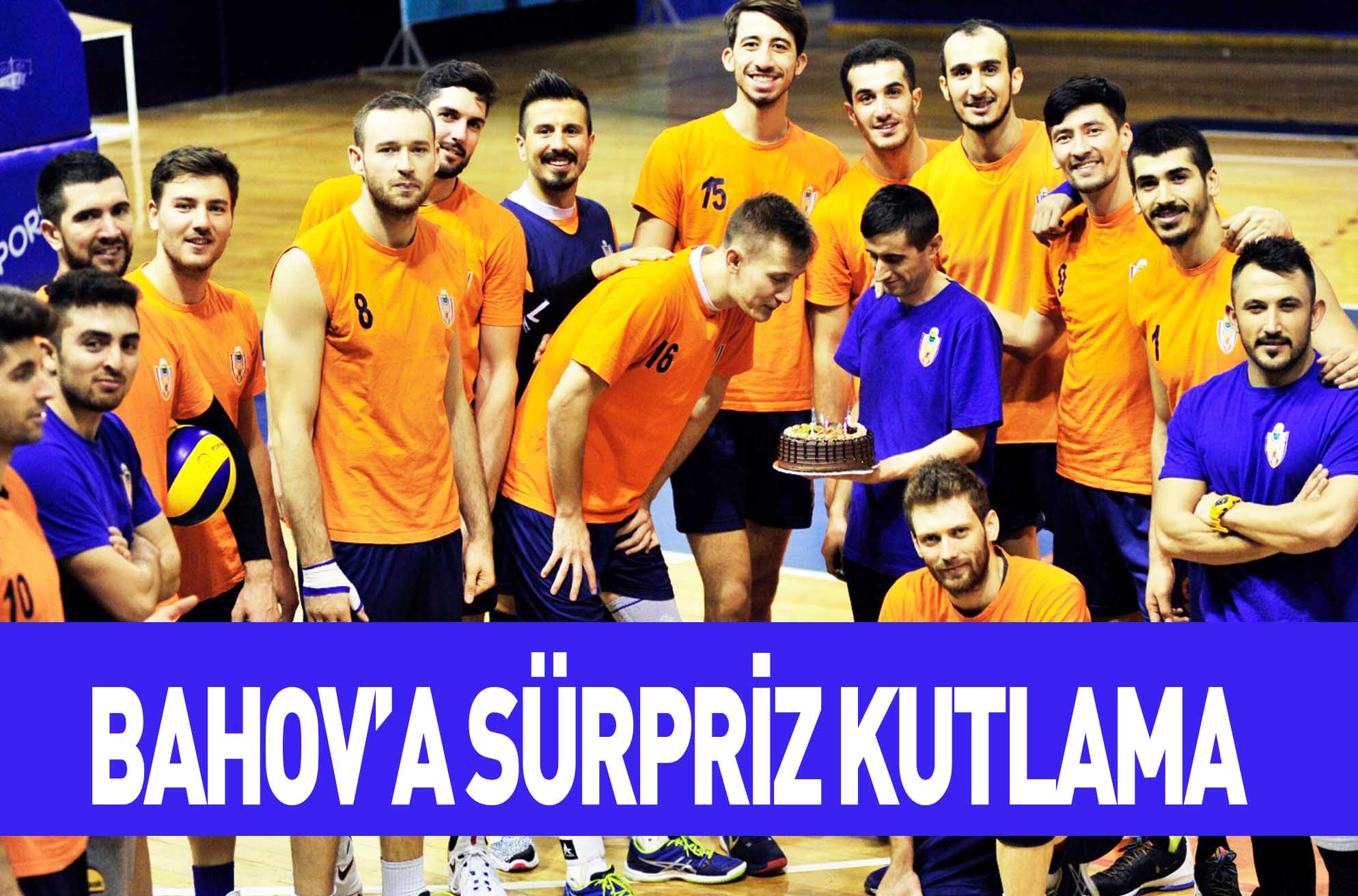 BAHOV’A SÜRPRİZ KUTLAMA
