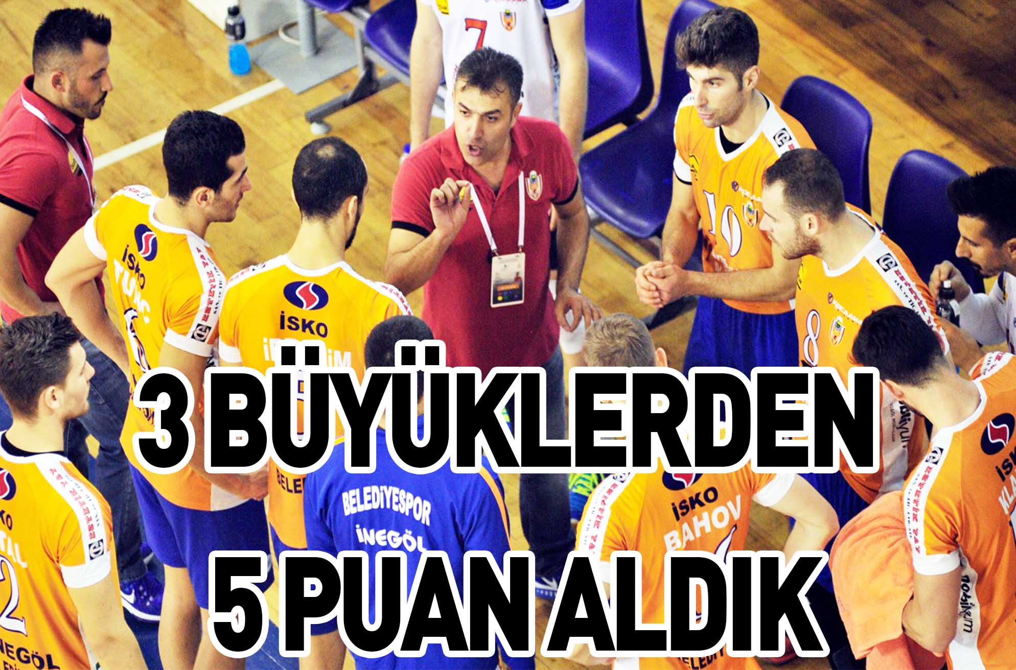 3 BÜYÜKLERDEN 5 PUAN ALDIK