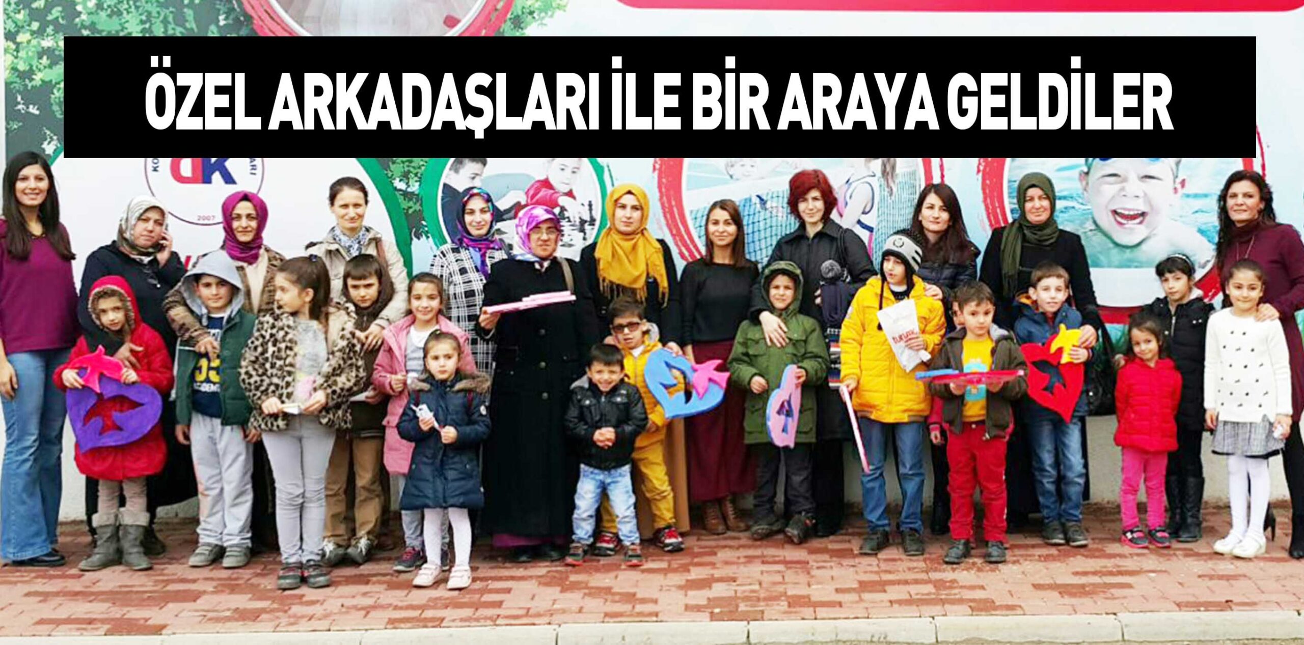 ÖZEL ARKADAŞLARI İLE BİR ARAYA GELDİLER