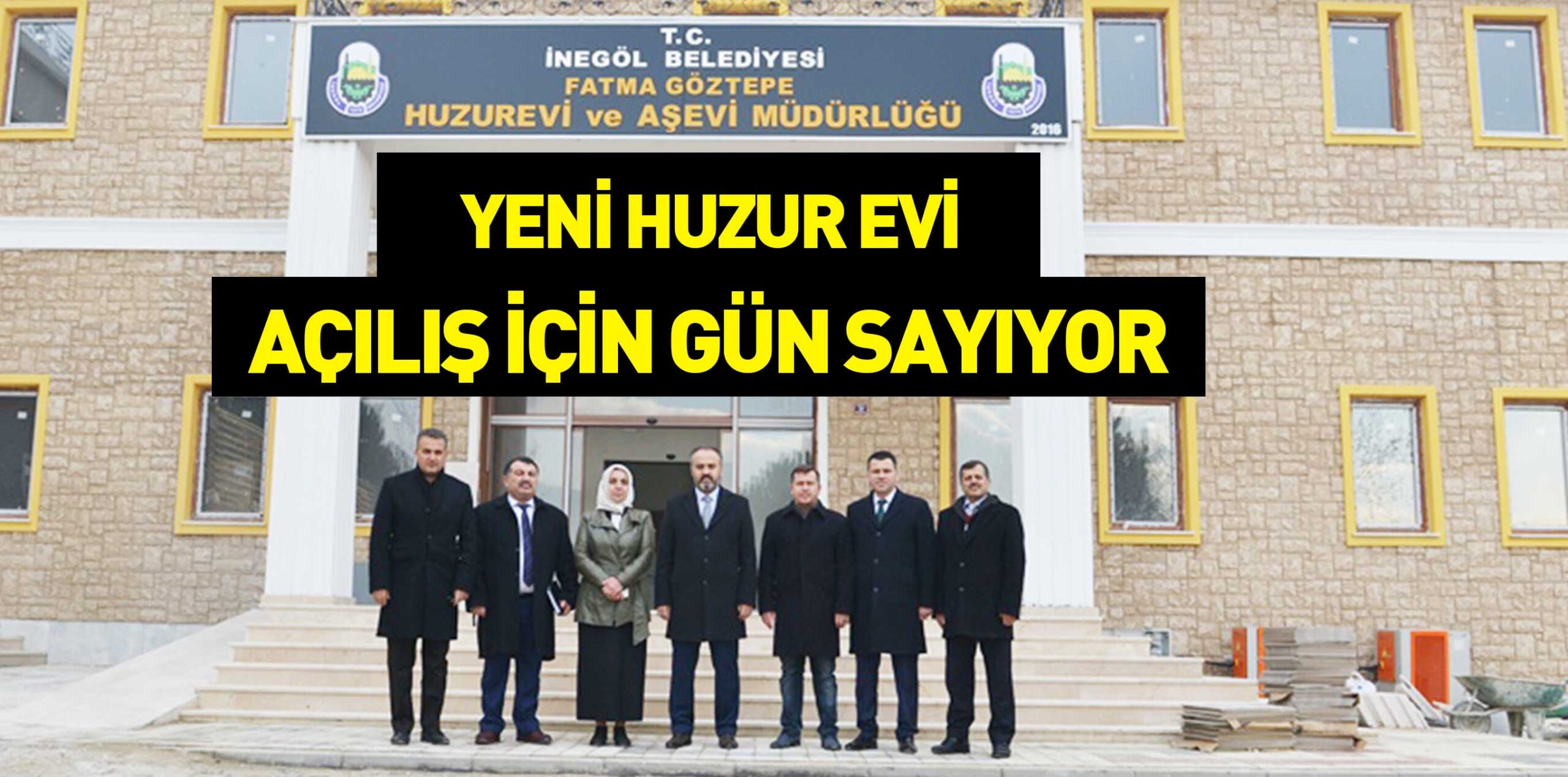 YENİ HUZUR EVİ 	 AÇILIŞ İÇİN GÜN SAYIYOR