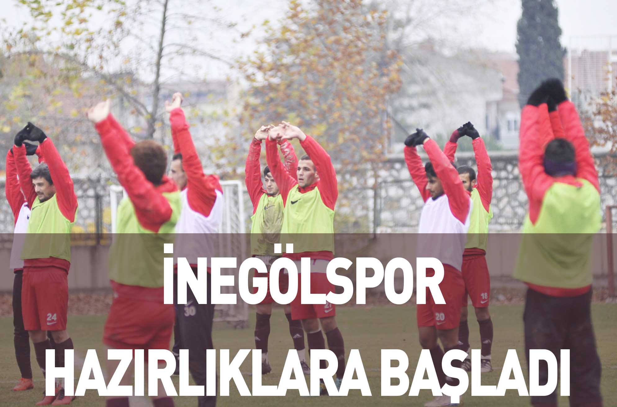İNEGÖLSPOR HAZIRLIKLARA BAŞLADI