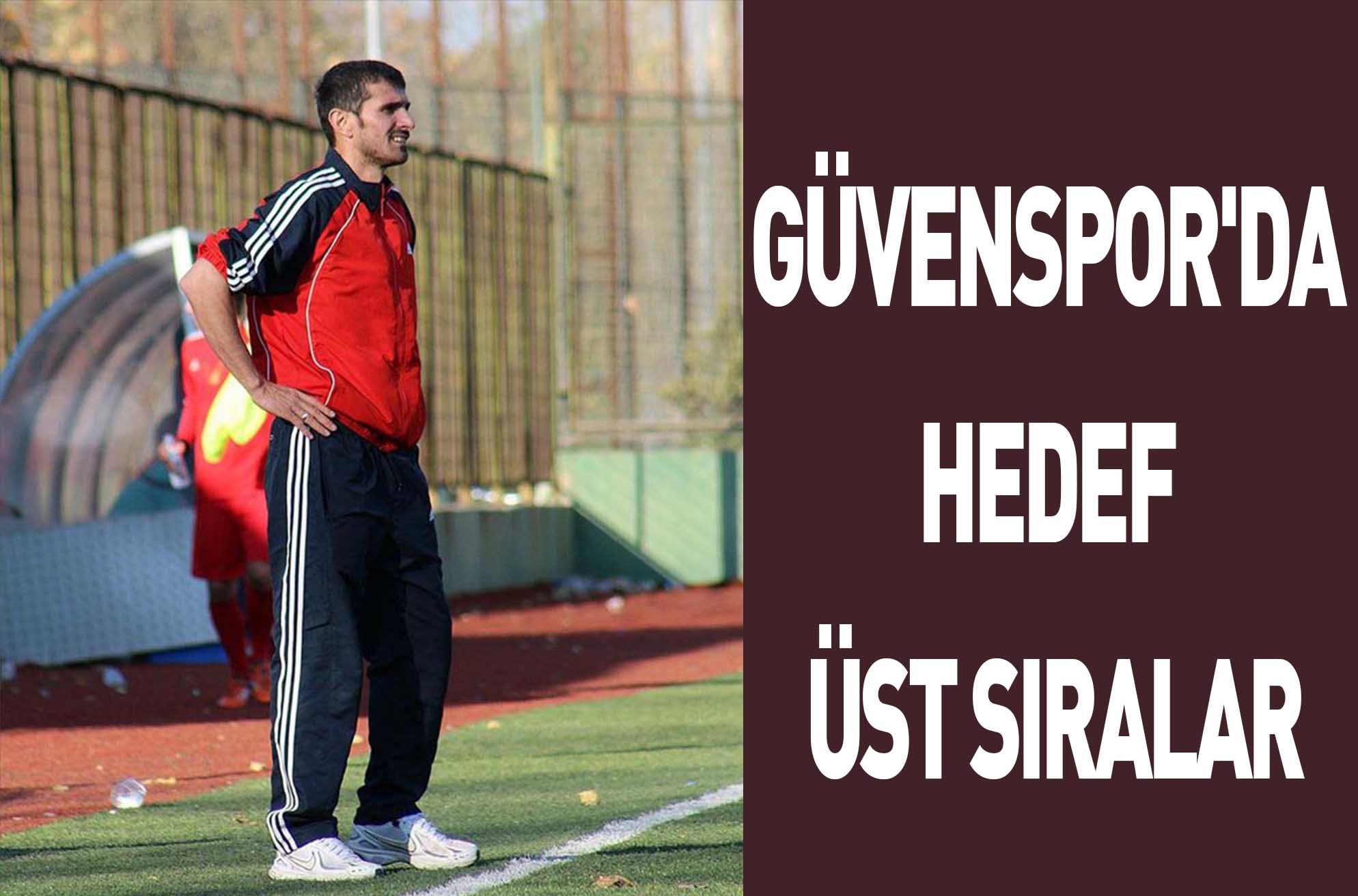 GÜVENSPOR’DA HEDEF ÜST SIRALAR