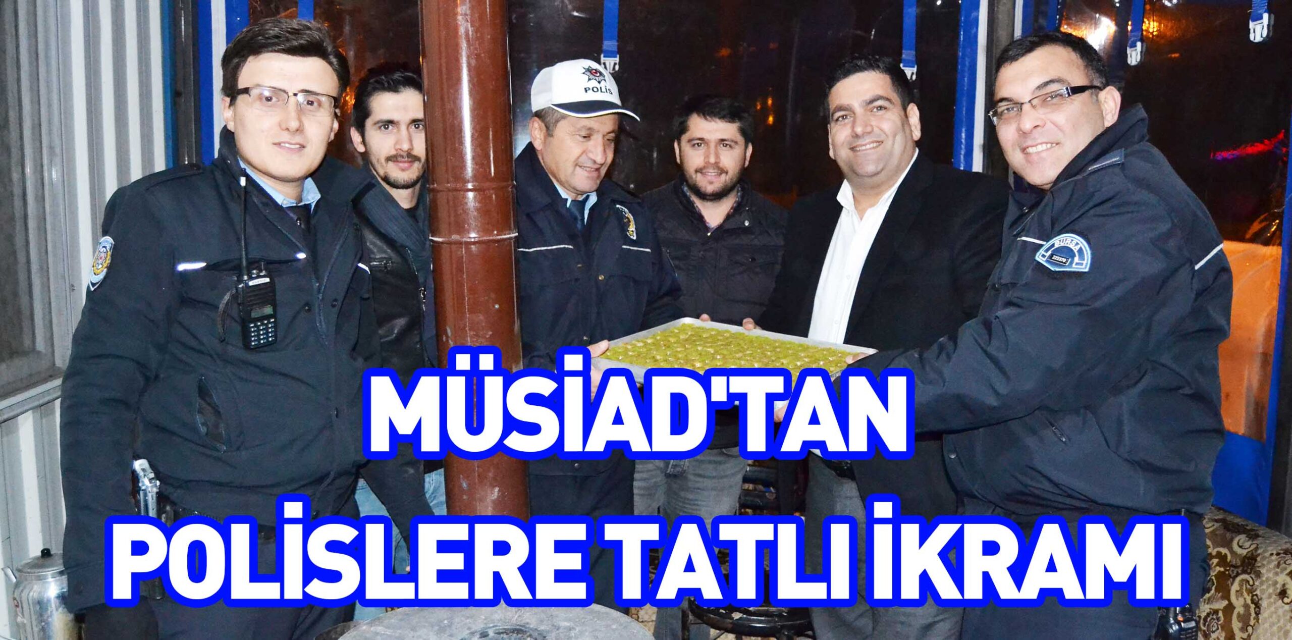 MÜSİAD’TAN POLİSLERE TATLI İKRAMI