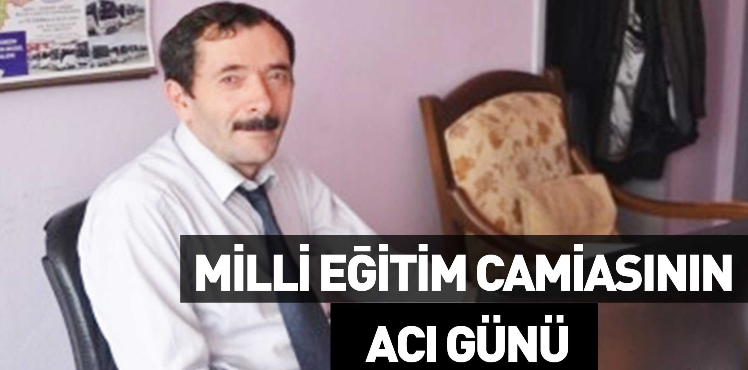 MİLLİ EĞİTİM CAMİASININ ACI GÜNÜ
