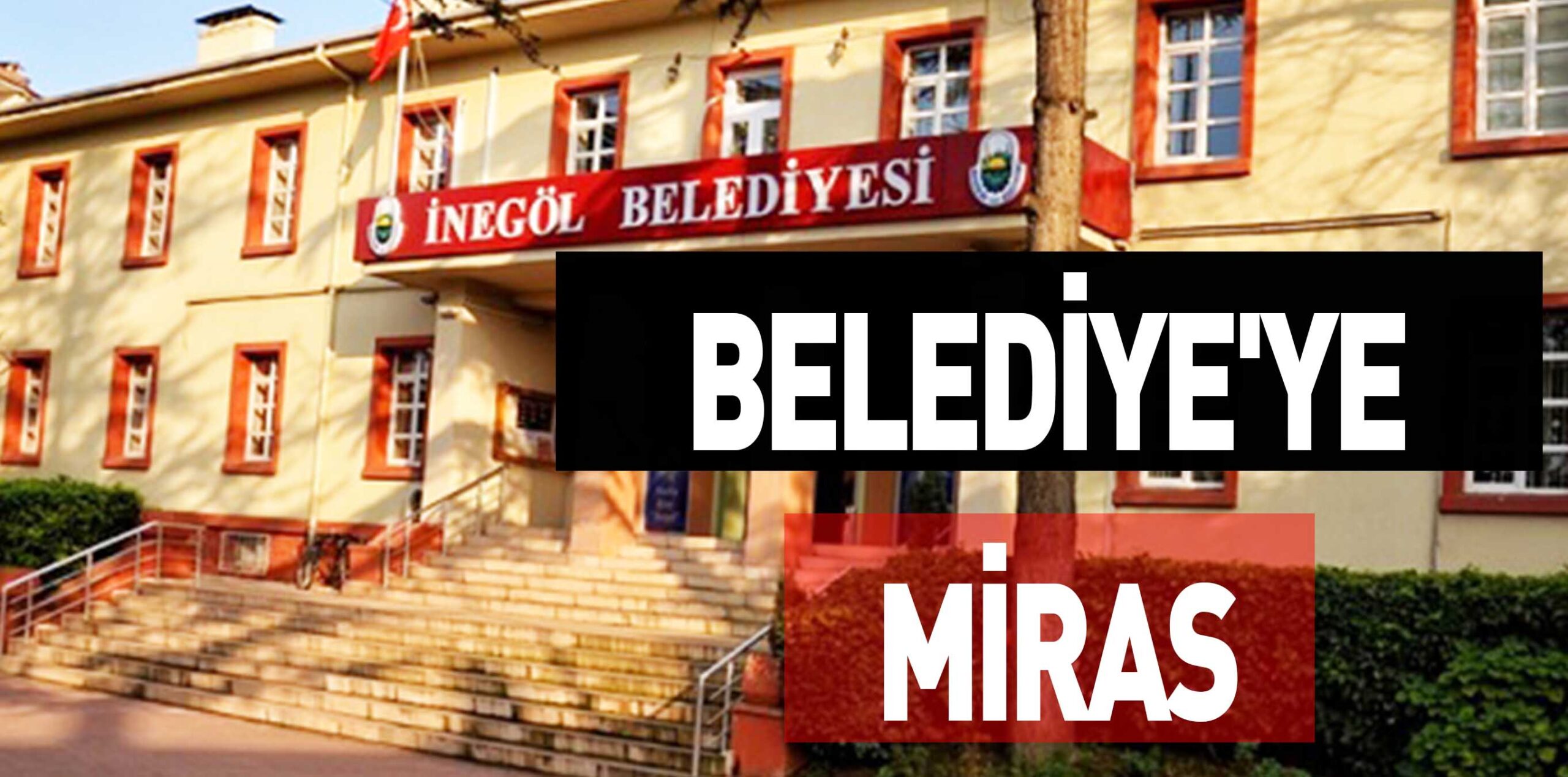 BELEDİYE’YE MİRAS
