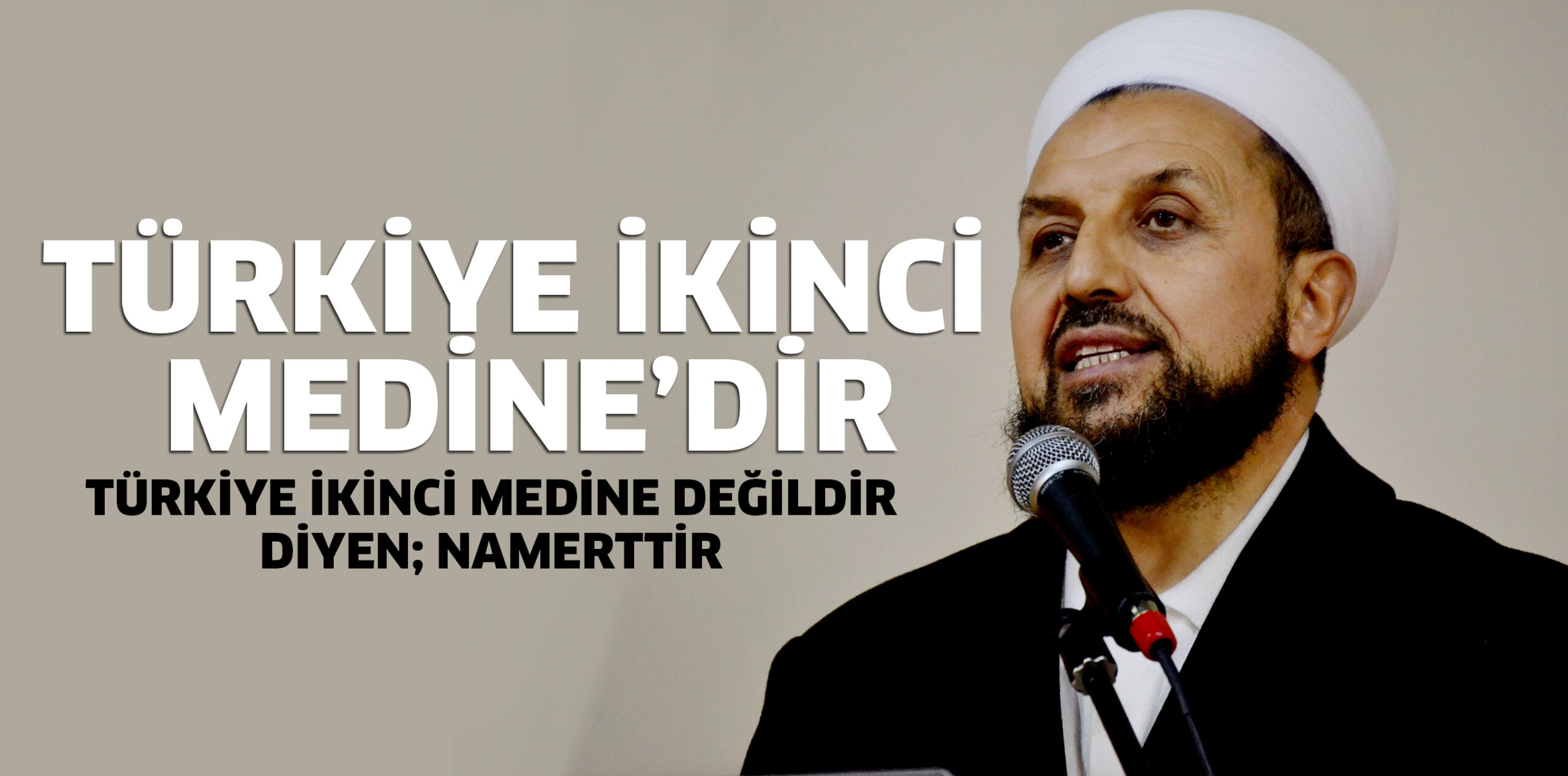 TÜRKİYE İKİNCİ MEDİNE’DİR