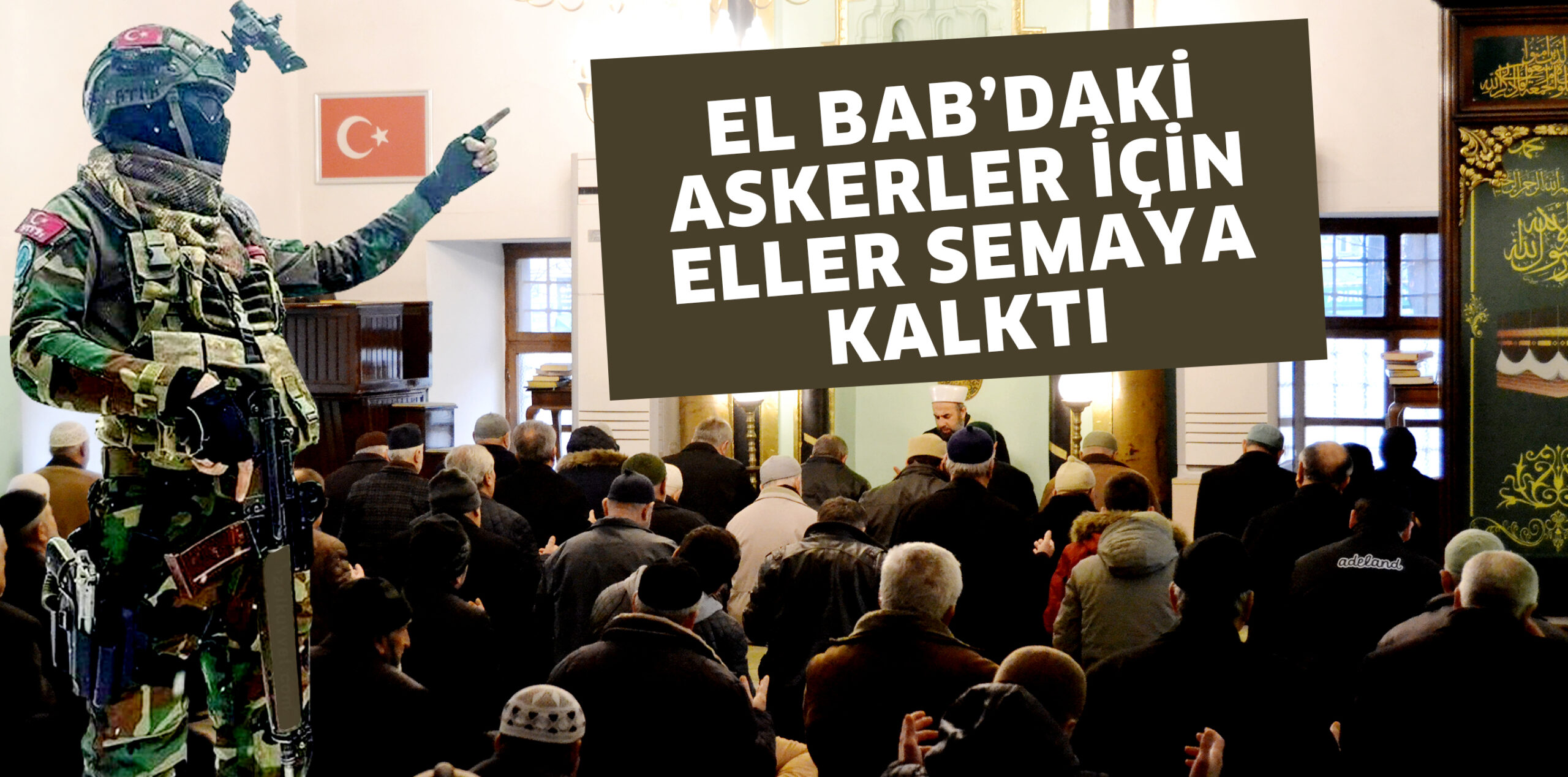 EL BAB’DAKİ ASKERLERİMİZ İÇİN ELLER SEMAYA KALKTI