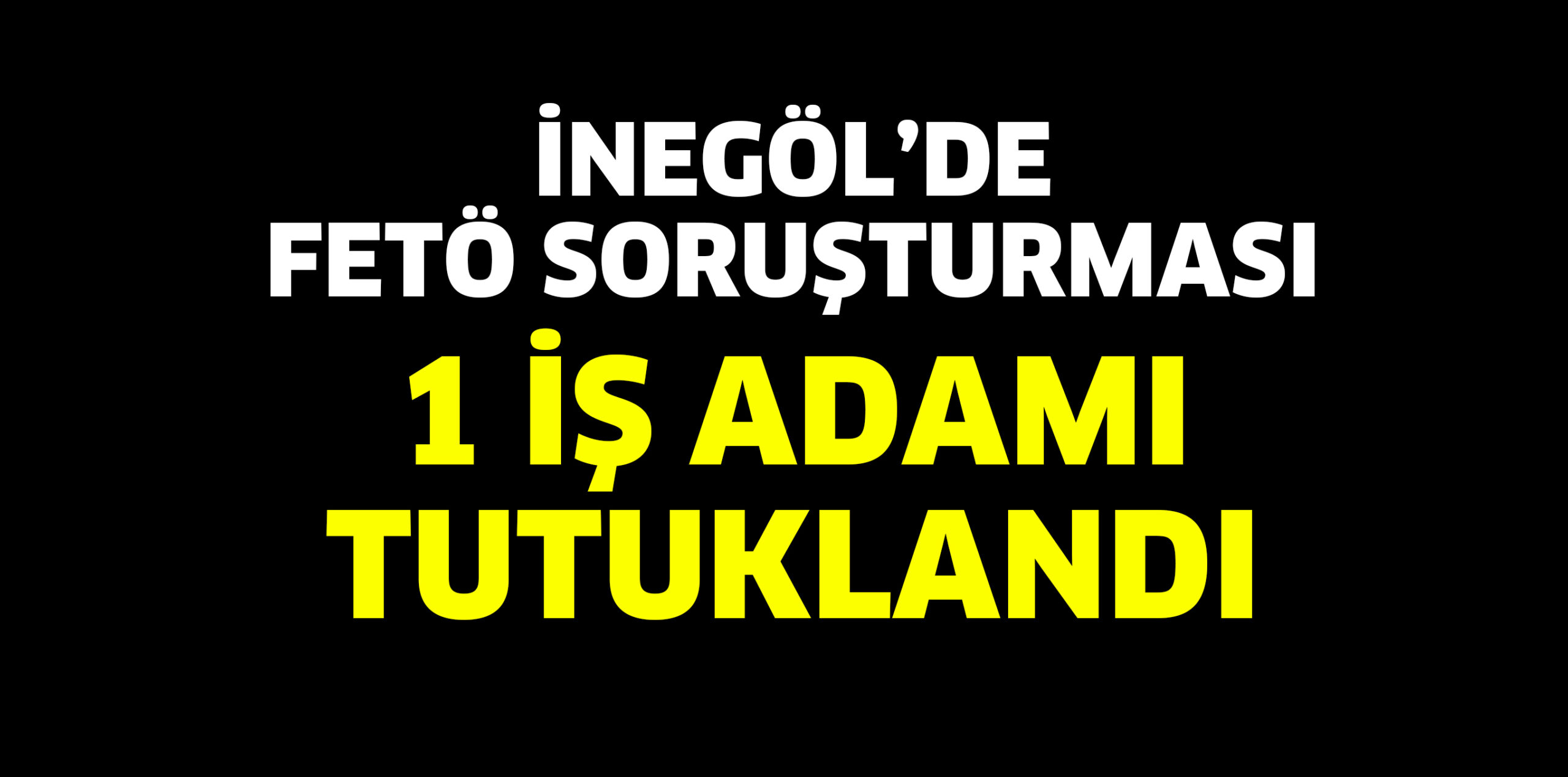 1 KİŞİ TUTUKLANDI