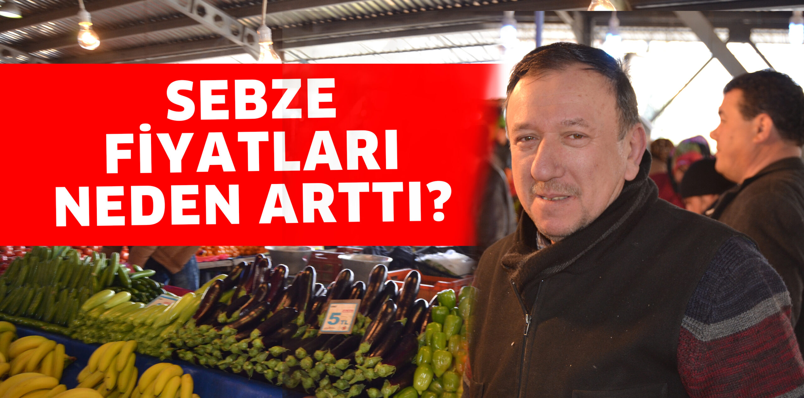 SEBZE FİYATLARI NEDEN ARTTI?