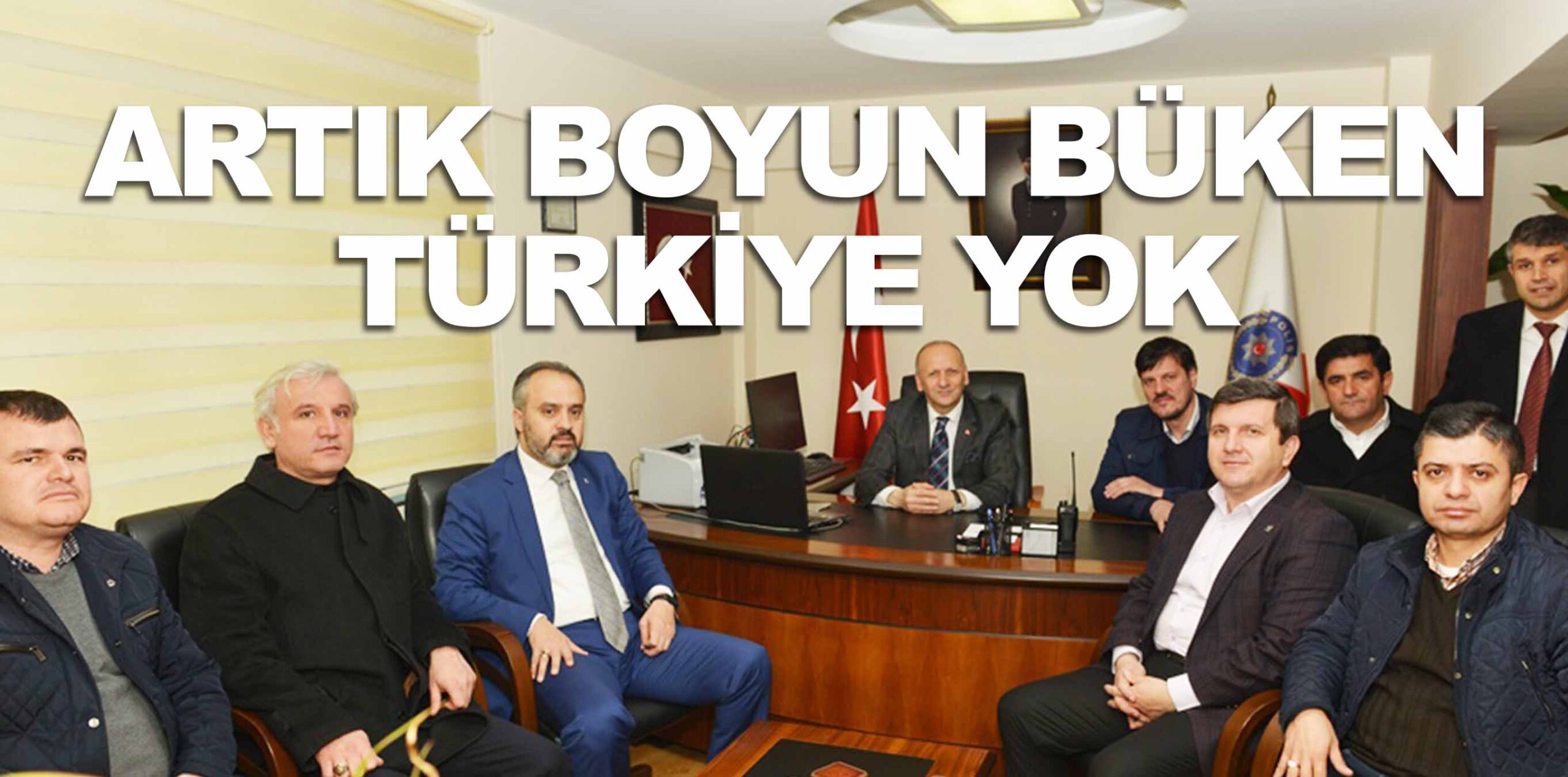 ARTIK BOYUN BÜKEN TÜRKİYE YOK