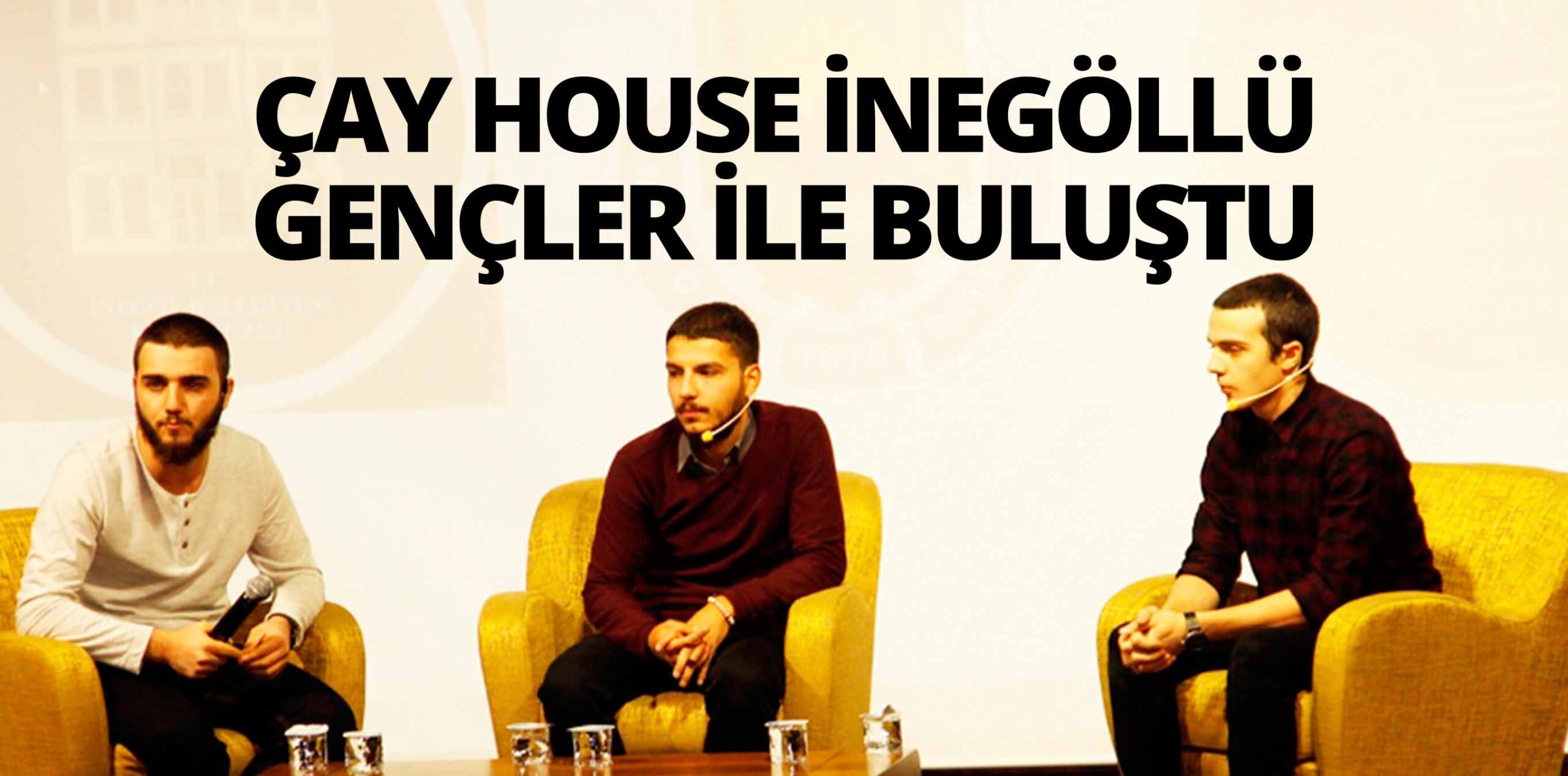 ÇAY HOUSE İNEGÖLLÜ GENÇLER İLE BULUŞTU