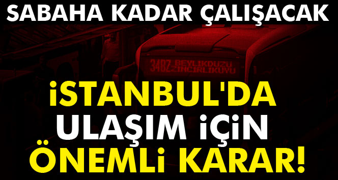 İstanbul’da ulaşım için önemli karar