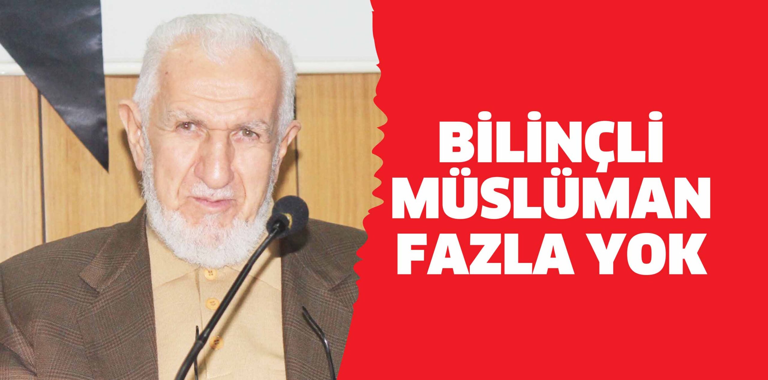 BİLİNÇLİ MÜSLÜMAN FAZLA YOK