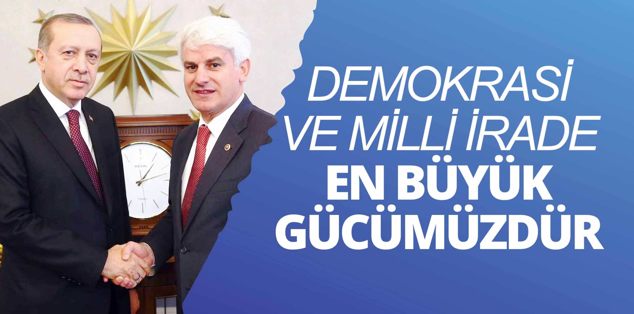 DEMOKRASİ VE MİLLİ İRADE EN BÜYÜK GÜCÜMÜZDÜR