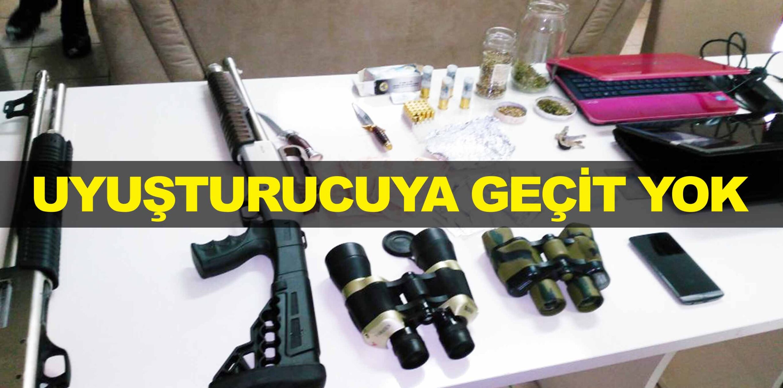 UYUŞTURUCUYA GEÇİT YOK