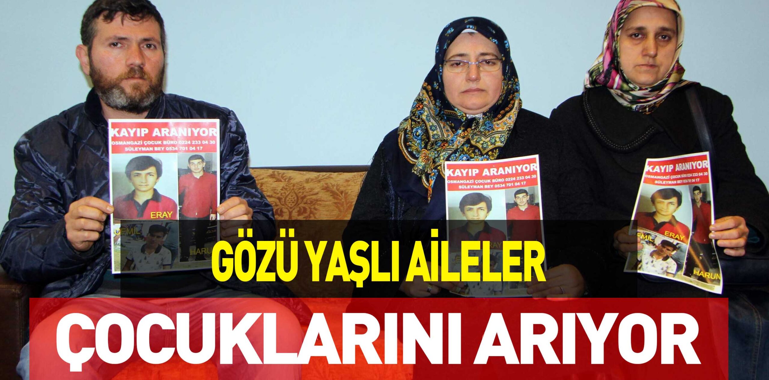 GÖZÜ YAŞLI AİLELER  ÇOCUKLARINI ARIYOR
