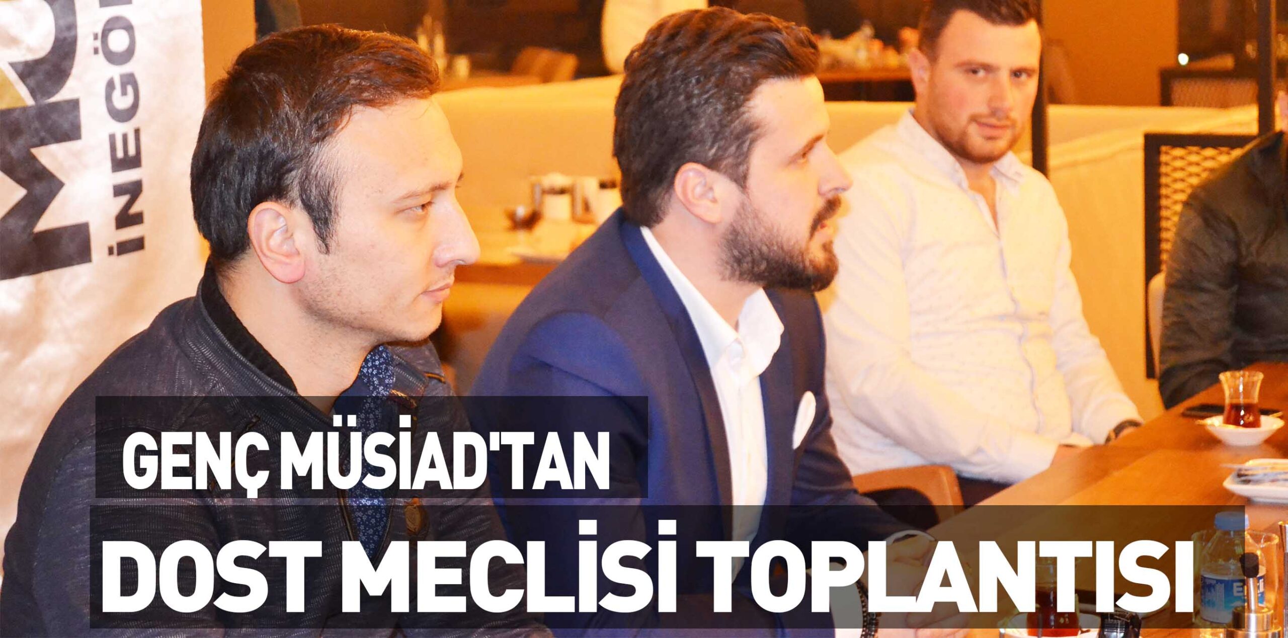 GENÇ MÜSİAD’TAN DOST MECLİSİ TOPLANTISI