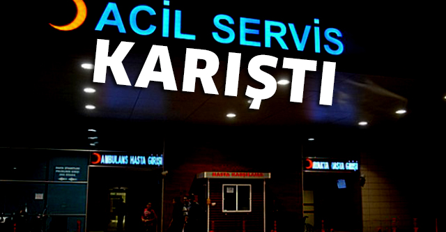 ACİL SERVİS KARIŞTI