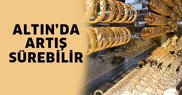 ALTIN’DA YÜKSELİŞ SÜREBİLİR