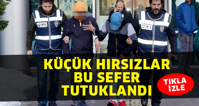 KÜÇÜK GASPÇILAR TUTUKLANDI