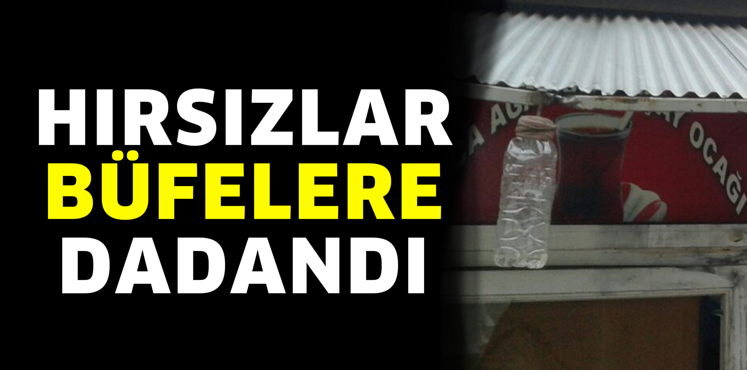 HIRSIZLAR BÜFELERE DADANDI