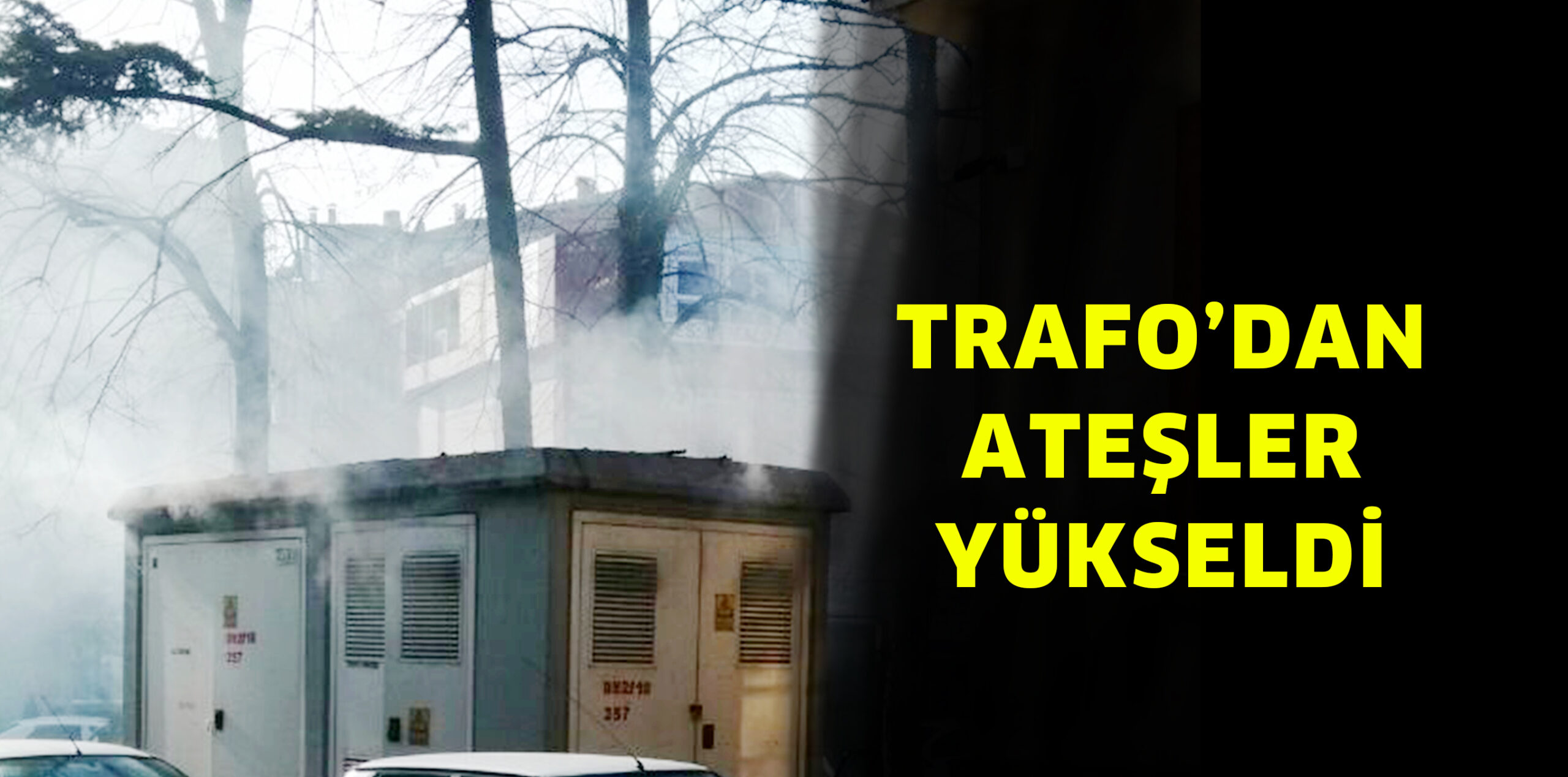 TRAFO’DAN ATEŞLER YÜKSELDİ