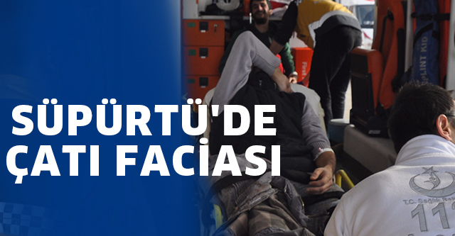 SÜPÜRTÜ’DE ÇATI FACİASI