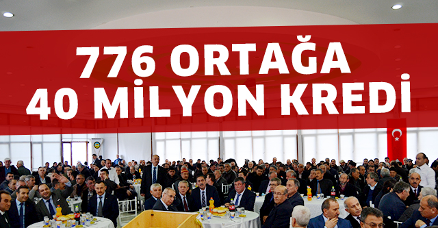 776 ORTAĞA 40 MİLYON KREDİ