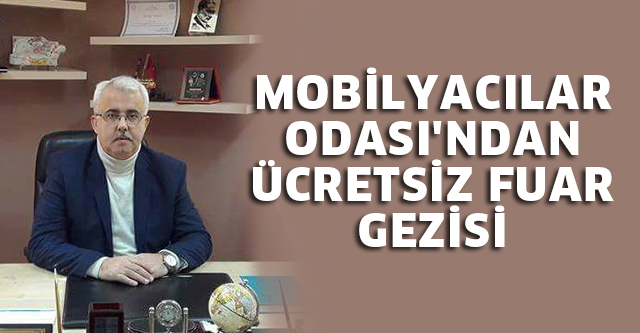 MOBİLYACILAR ODASI’NDAN ÜCRETSİZ FUAR GEZİSİ