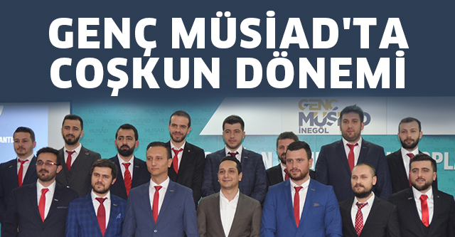 GENÇ MÜSİAD’TA COŞKUN DÖNEMİ