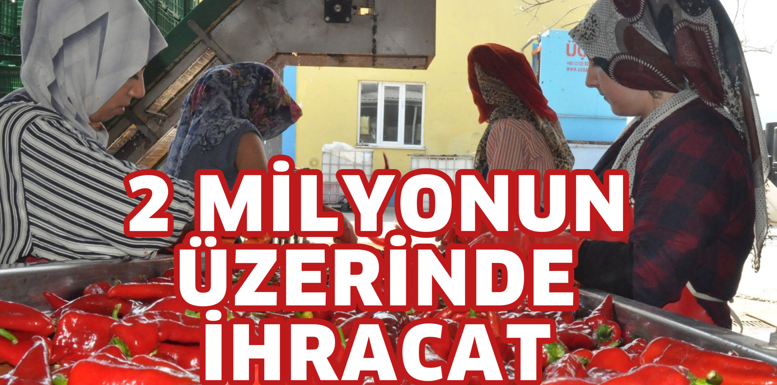 2 MİLYONUN ÜZERİNDE İHRACAT