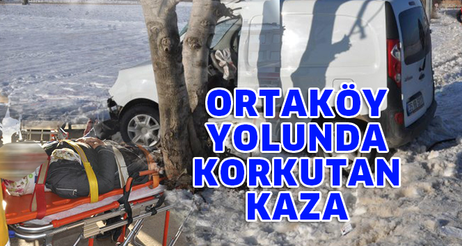 ORTAKÖY YOLUNDA KORKUTAN KAZA