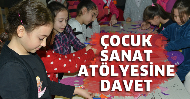 ÇOCUK SANAT ATÖLYESİNE DAVET