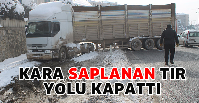 KARA SAPLANAN TIR YOLU KAPATTI