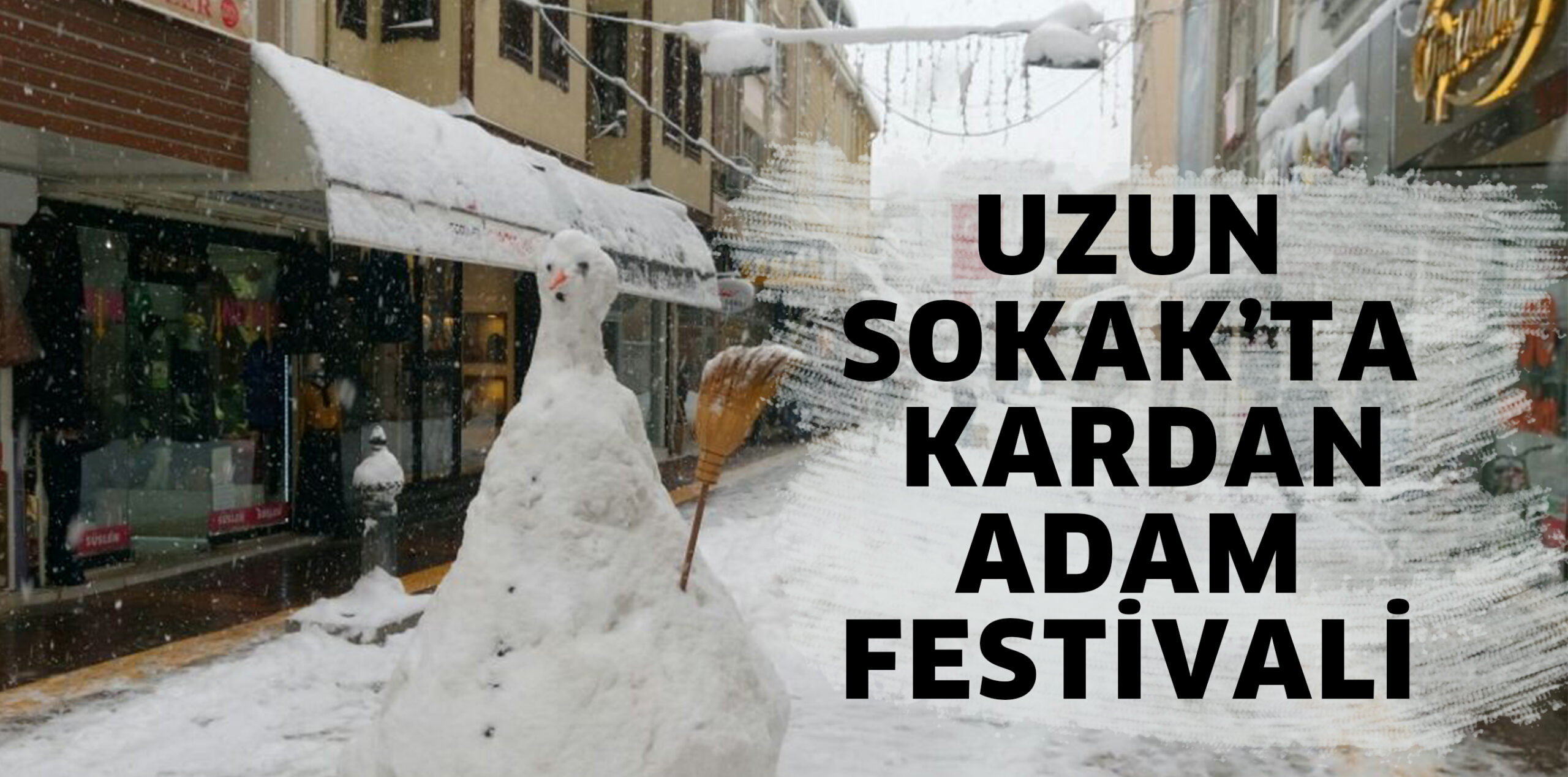UZUN SOKAK’TA KARDAN ADAM FESTİVALİ