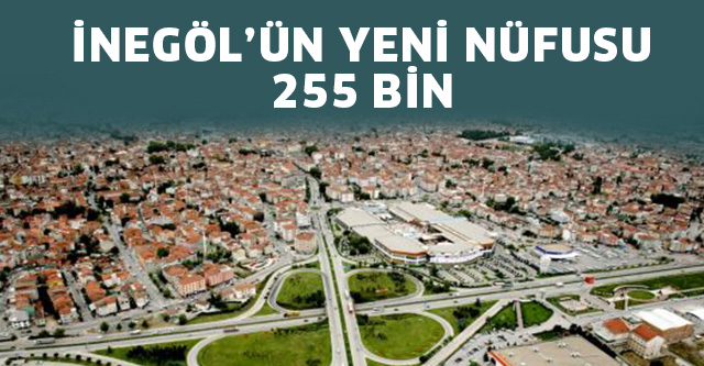 İNEGÖL’ÜN YENİ NÜFUSU 255 BİN