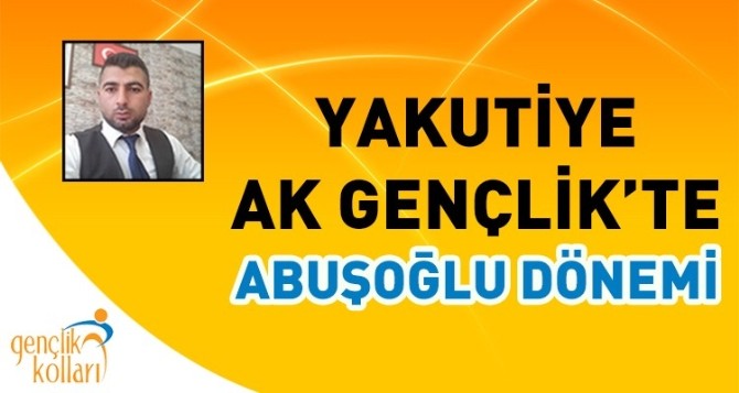 Yakutiye Ak Gençlikte Abuşoğlu Dönemi